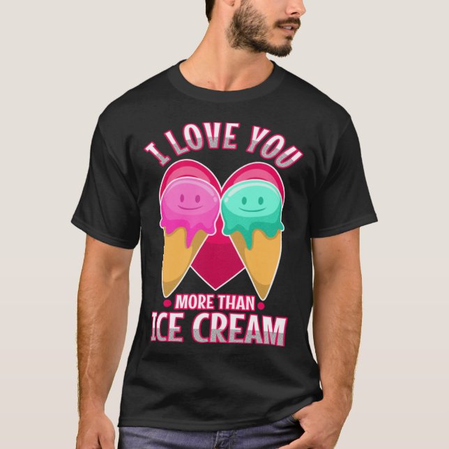 I love you more than ice cream  3 T-Shirt (Vorderseite)