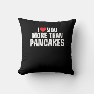 I Love You More Than Pancakes Funny Romantic Quote Kissen