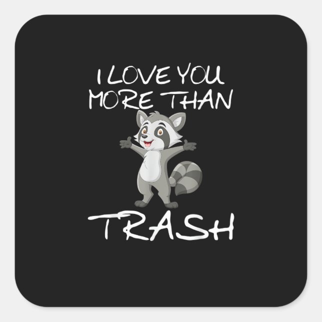 I Love You More Than Trash Funny Raccoon Humor  Quadratischer Aufkleber (Vorderseite)