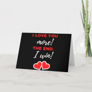 I Love You More! The End. I Win! Feiertagskarte
