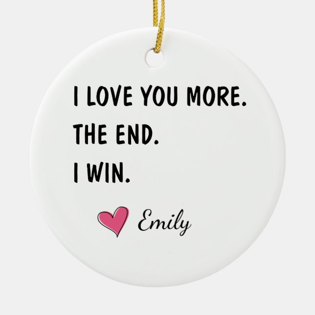 I Love You More The End I Win – Funny Husband Keramik Ornament (Vorne)