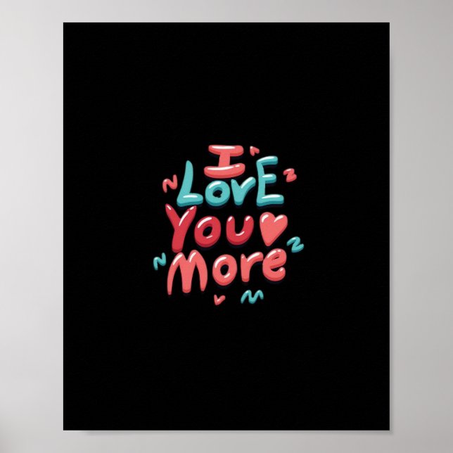 I Love You More Timeless Classic  Poster (Vorne)