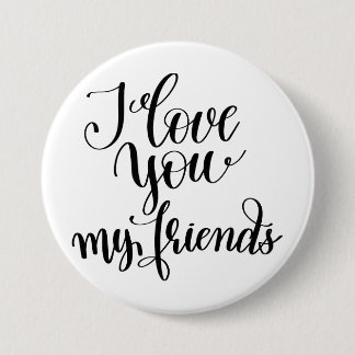 I Love You My Friends Button