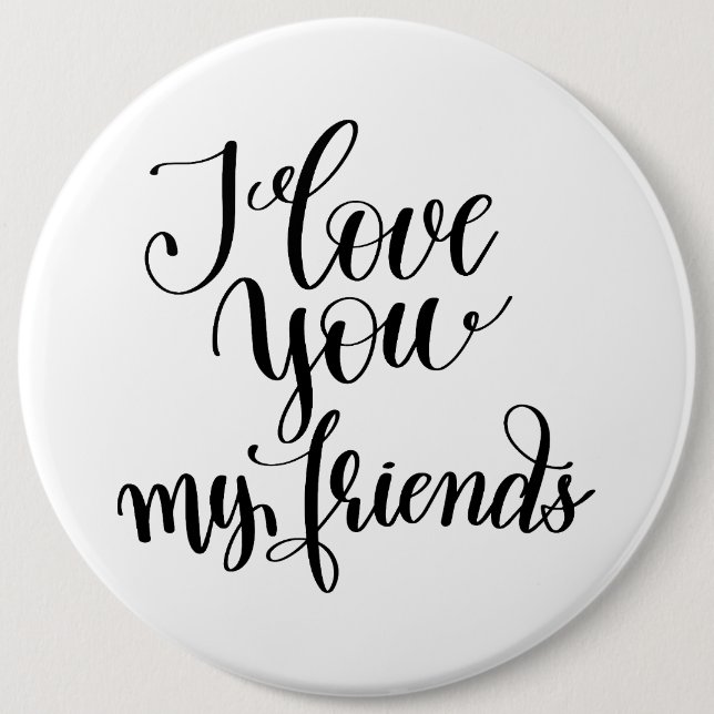 I Love You My Friends Button (Vorderseite)