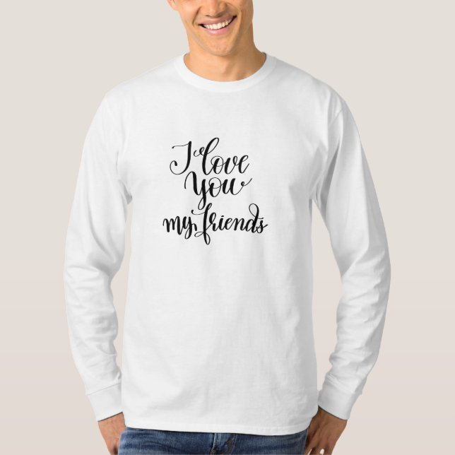 I Love You My Friends T-Shirt (Vorderseite)