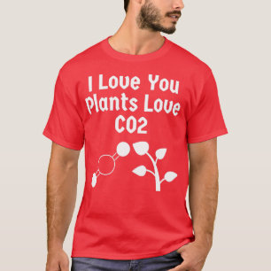 I Love You Plants Love CO2 T-Shirt