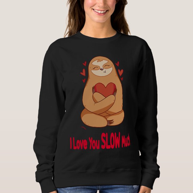 I Love You Slow Much Sloth Heart  Valentines Day   Sweatshirt (Vorderseite)