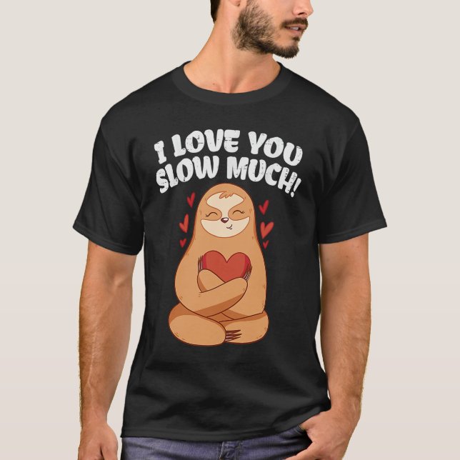 I Love You Slow Much Sloth Heart  Valentines Day T-Shirt (Vorderseite)