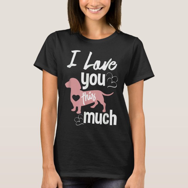 I Love You This Much Dachshund Sausage Wiener Dog  T-Shirt (Vorderseite)