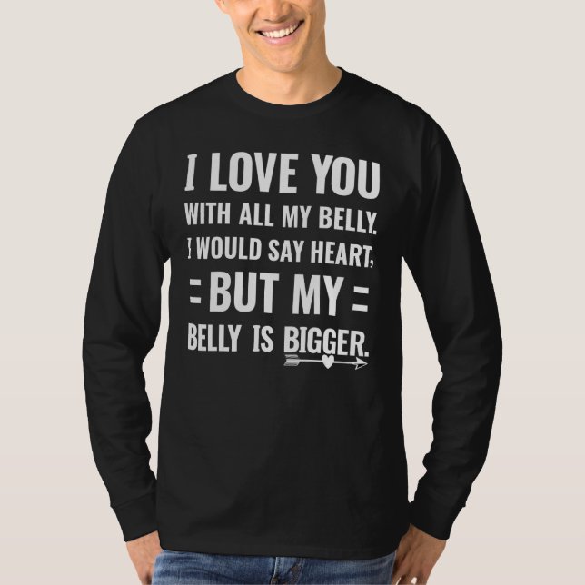 I love you with all my belly I would say heart T-Shirt (Vorderseite)