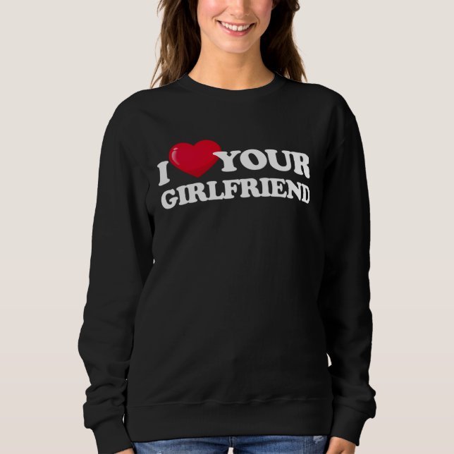 I Love Your Girlfriend  I Heart My Girlfriend  Boy Sweatshirt (Vorderseite)
