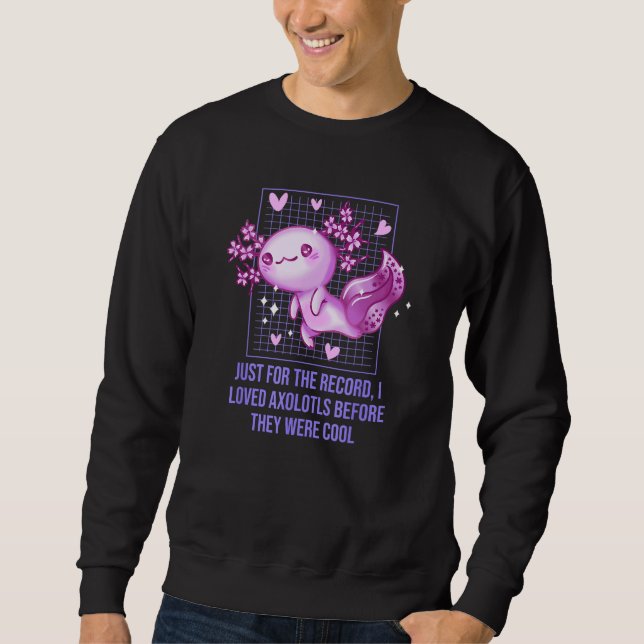 I Loved Axolotl Before They Were Cool  Salamander  Sweatshirt (Vorderseite)