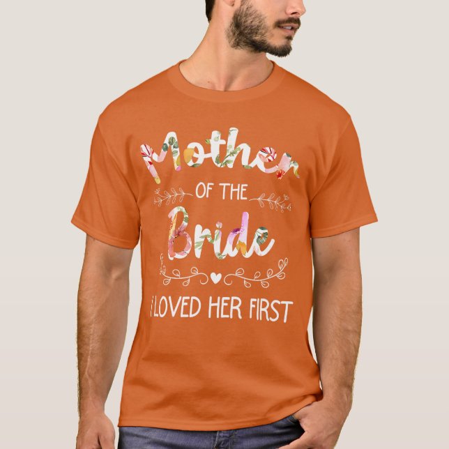 I Loved Her First Womens Bridal Shower Mother ofhe T-Shirt (Vorderseite)