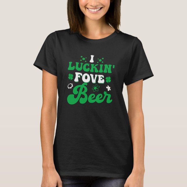 I Luckin Fove Beer Funny Beer Drink Lover T-Shirt (Vorderseite)