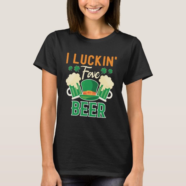 I Luckin Fove Beer St Patty's Day Irish Pub T-Shirt (Vorderseite)