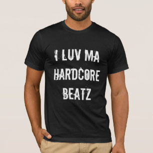 I Luve MA hardcore Beatz T - Shirt