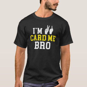 I m 21 Card Me Bro Middle Finger Legal Birthday P T-Shirt