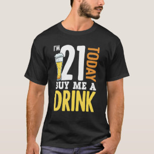 I’m 21 Today Buy Me a Drink Birthday Adult Beer T-Shirt