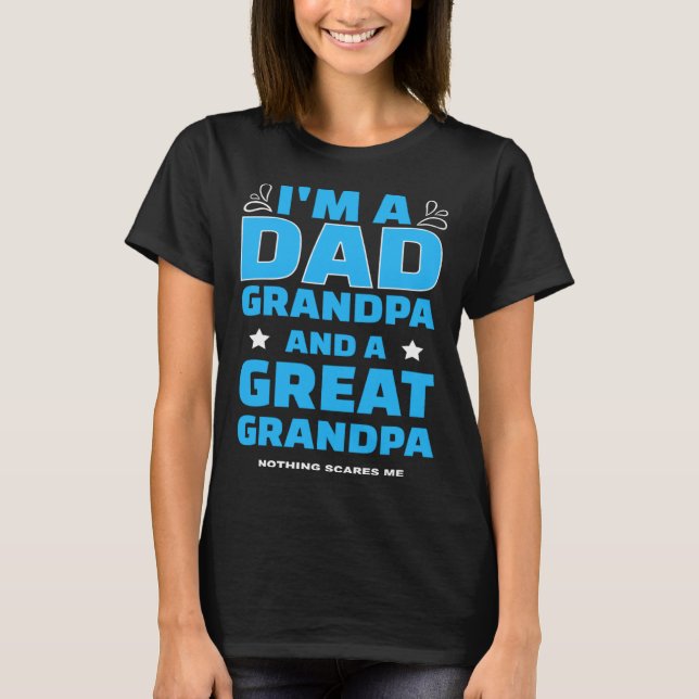 I m A Dad A Grandpa And A Great Grandpa Nothing Sc T-Shirt (Vorderseite)