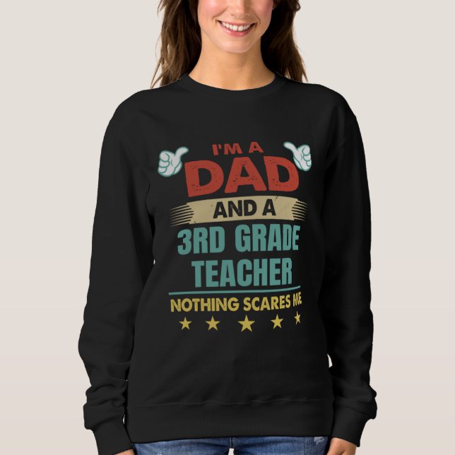 I m A Dad And A 3rd Grade Teacher Nothing Scares M Sweatshirt (Vorderseite)