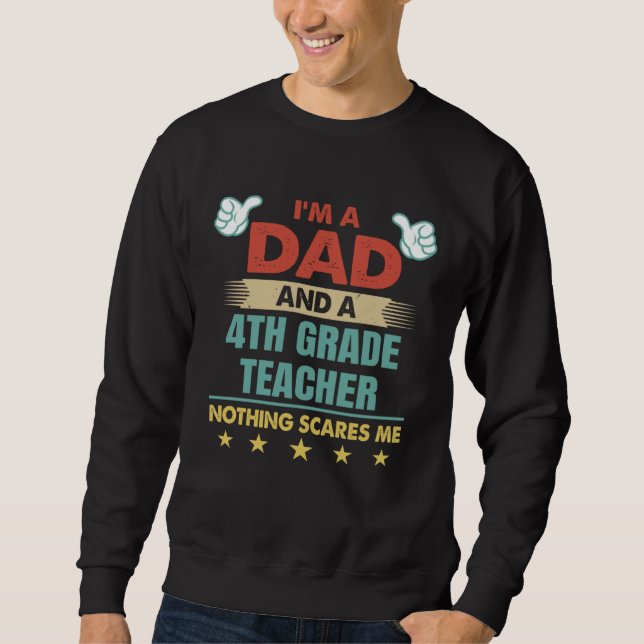 I m A Dad And A 4th Grade Teacher Nothing Scares M Sweatshirt (Vorderseite)