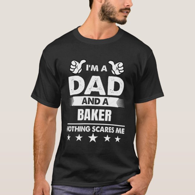 I m A Dad And A Baker Nothing Scares Me T-Shirt (Vorderseite)