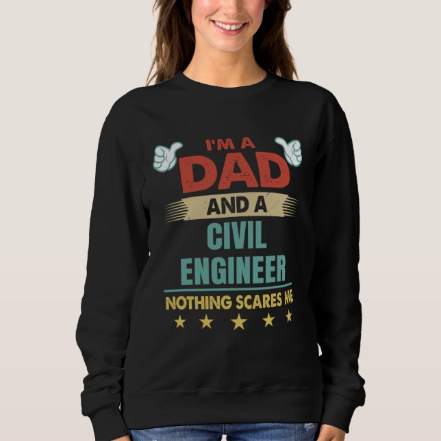 I m A Dad And A Civil Engineer Nothing Scares Me Sweatshirt (Vorderseite)