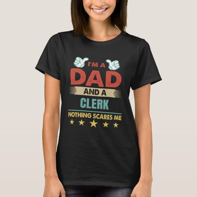 I m A Dad And A Clerk Nothing Scares Me T-Shirt (Vorderseite)
