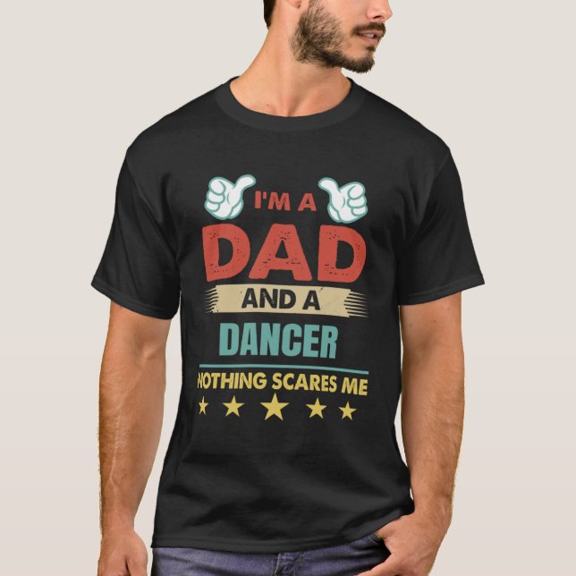 I m A Dad And A Dancer Nothing Scares Me T-Shirt (Vorderseite)