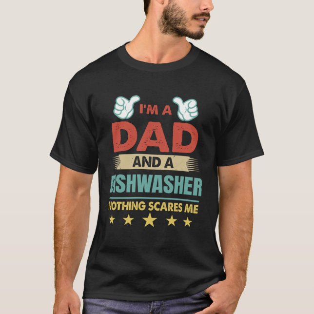 I m A Dad And A Dishwasher Nothing Scares Me T-Shirt (Vorderseite)