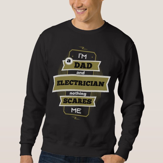 I m A Dad And Electrician Nothing Scares Me Wire E Sweatshirt (Vorderseite)