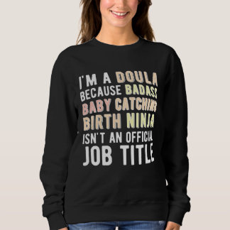 I m A Doula Birth Doula Postpartum Doula Doulas Sweatshirt