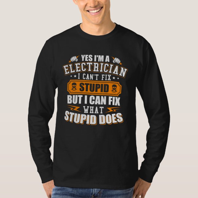 I m a Electrician I Can t Fix Stupid  Electrician T-Shirt (Vorderseite)