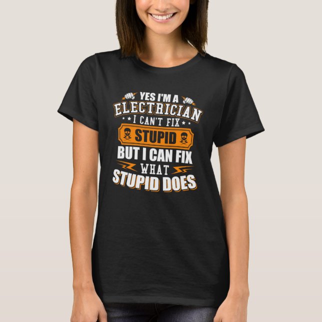 I m a Electrician I Can t Fix Stupid  Electrician T-Shirt (Vorderseite)