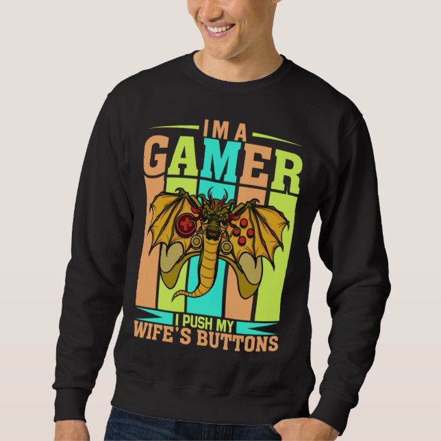 I m A Gamer I Push My Wife s Buttons Video Gamer H Sweatshirt (Vorderseite)