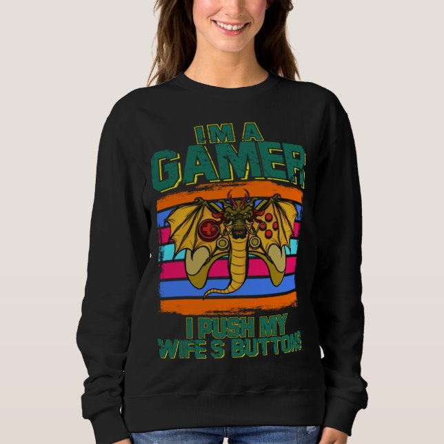 I m A Gamer I Push My Wife s Buttons Video Gamer H Sweatshirt (Vorderseite)