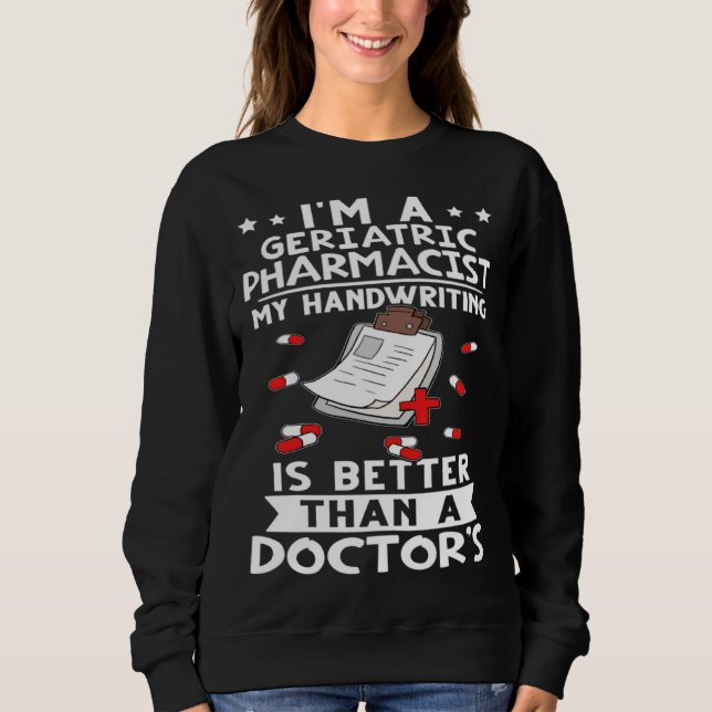 I m A Geriatric Pharmacist Handwriting Is Better D Sweatshirt (Vorderseite)