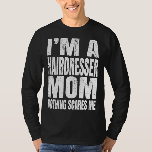 I m A Hairdresser Mom Nothing Scares Me  Barbering T-Shirt (Vorderseite)