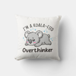 I’m A Koala-fied Overthinker - Cute Sad Koala Kissen