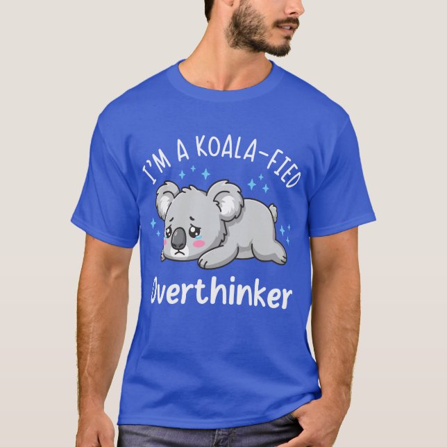 I’m A Koala-fied Overthinker - Cute Sad Koala T-Shirt (Vorderseite)