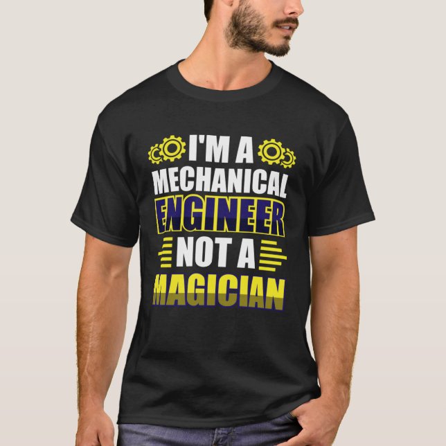I m a mechanical engineer not a magician T-Shirt (Vorderseite)