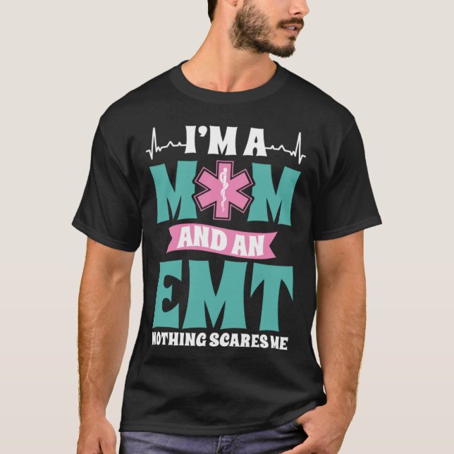 I m A Mom And An EMT Nothing Scares Me Mothers Day T-Shirt (Vorderseite)