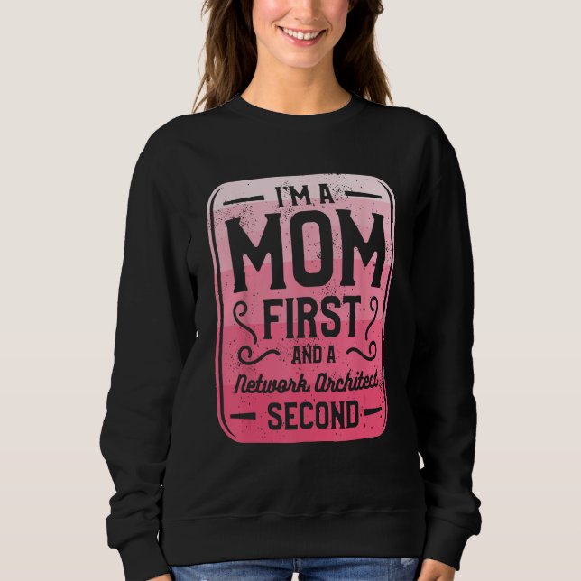 I m A Mom First And A Network Architect Second Sweatshirt (Vorderseite)