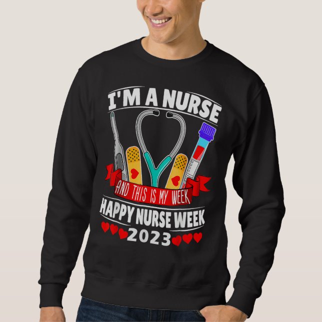 I m A Nurse And This Is My Week Happy Nurse Week 2 Sweatshirt (Vorderseite)