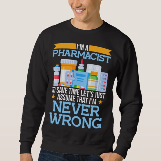 I m A Pharmacist To Save Time Lets Assume I m Righ Sweatshirt (Vorderseite)