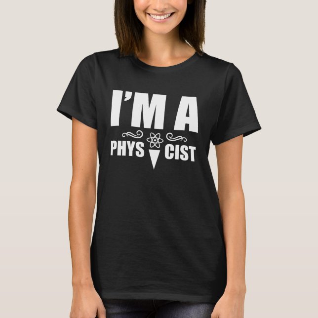I m a physicist  Science Physics Scientist T-Shirt (Vorderseite)