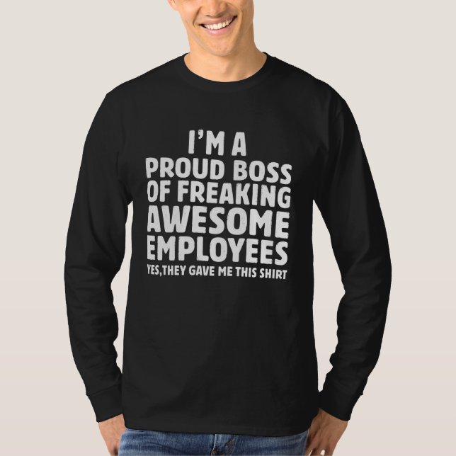 I m A Proud Boss Of Freaking Awesome Employees  Bo T-Shirt (Vorderseite)