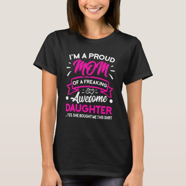 I m A Proud Mom Of A Freaking Awesome Daughter Mot T-Shirt (Vorderseite)