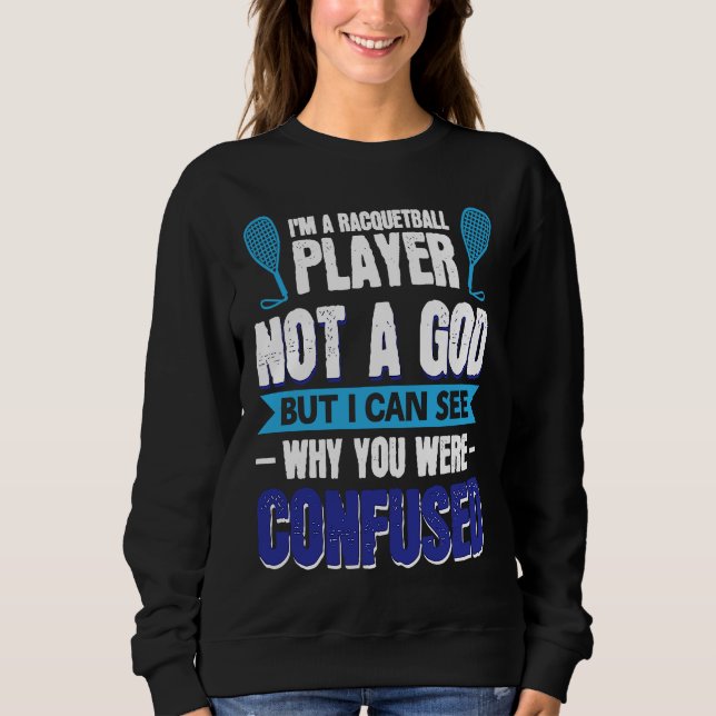 I´m A Racquetball Player Not A God Sweatshirt (Vorderseite)