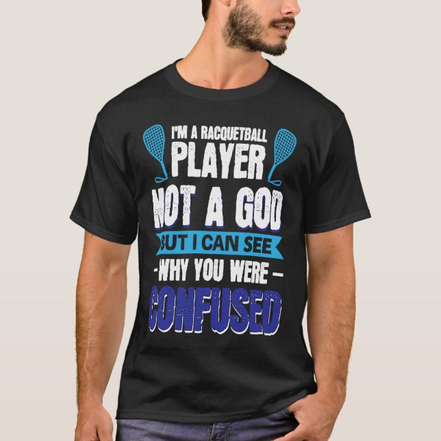 I´m A Racquetball Player Not A God T-Shirt (Vorderseite)